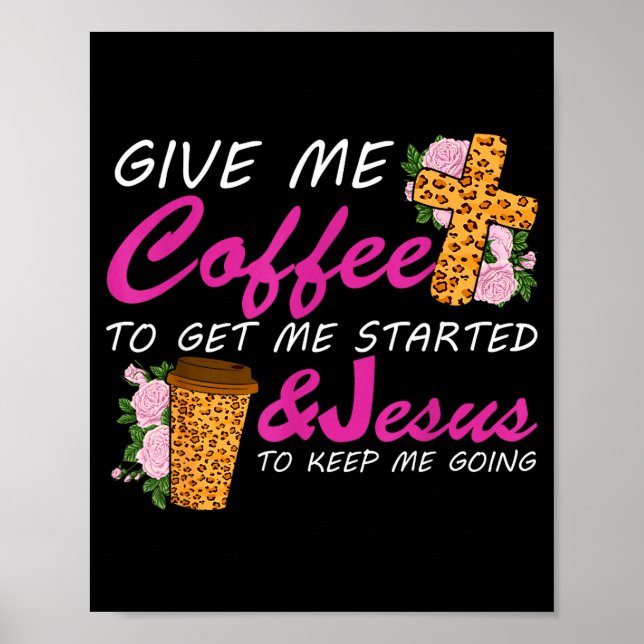 Poster Give Me Coffee To Get Me Started &amp; Jesus To Ke (Devant)