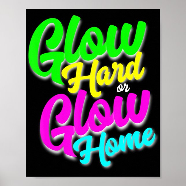 Poster Glow Hard ou Glow Home Neon Thème 80's Party Tee (Devant)