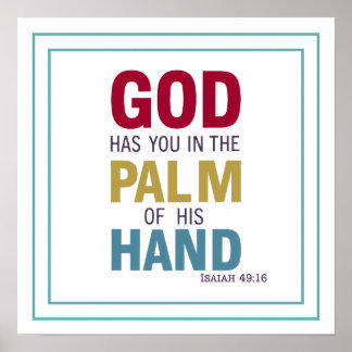 Poster God Has You In The Palm Of His Hand Isaiah 49 16