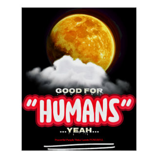 Poster Good For Humans Yeah, Powerful People Make Lands P