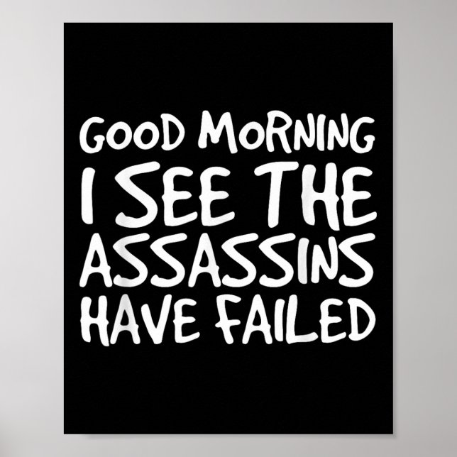 Poster Good Morning I See Theins Have Failed Shirt Funny  (Devant)