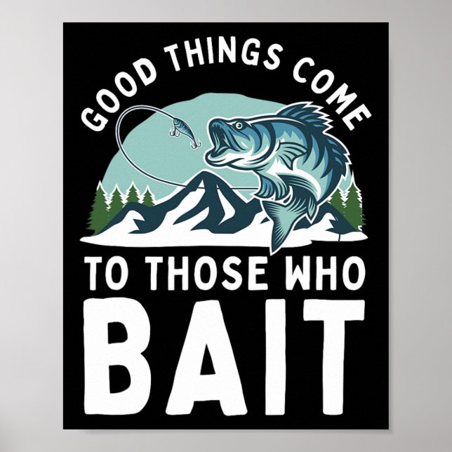 Poster Good Things Come To Those Who Bait Fishermen Gift  (Devant)