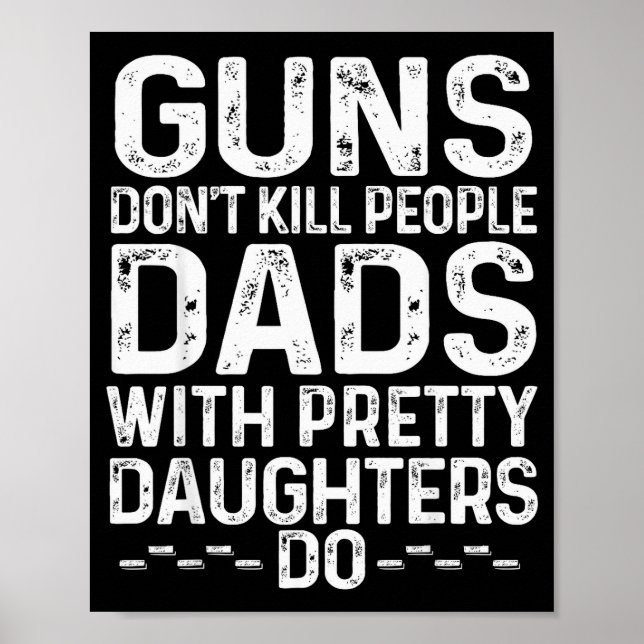 Poster Guns Don't Kill People Dads With Pretty Daughters  (Devant)