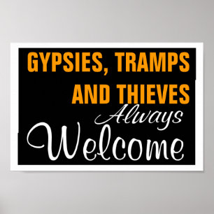 POSTER GYPSIES, TRAMPS AND THIEVES  ~ ALWAYS WELCOME
