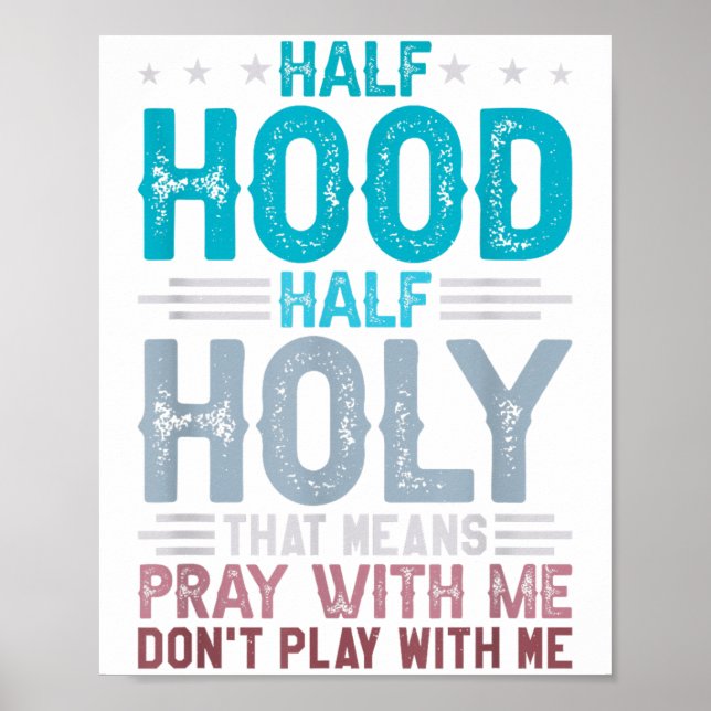 Poster Half Hood Half Holy Means Pray With Me Don't Play  (Devant)