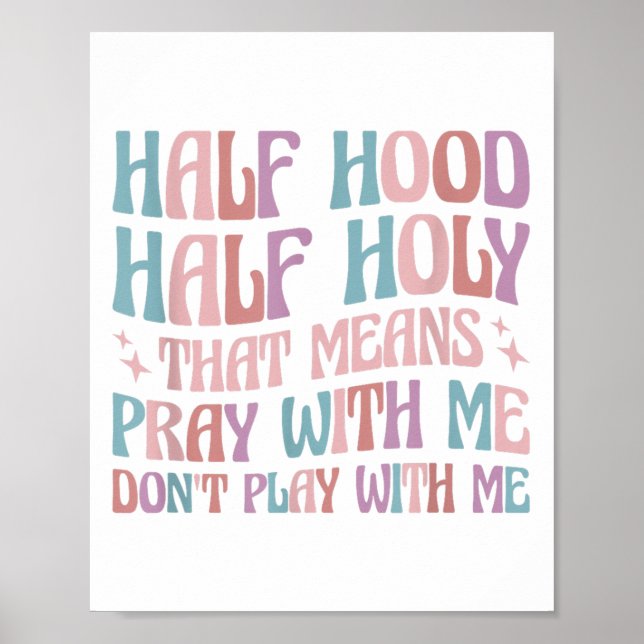 Poster Half Hood Half Holy Means Pray With Me Don't Play  (Devant)