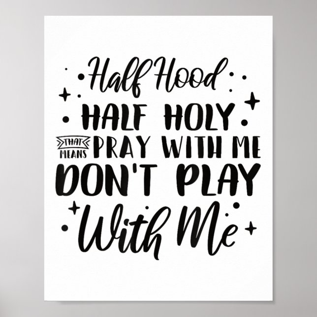 Poster Half Hood Half Holy Means Pray With Me Don't Play  (Devant)