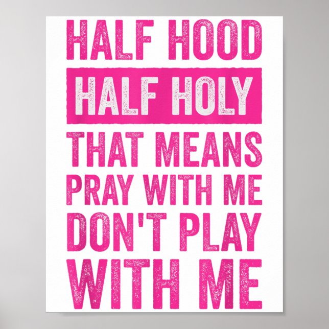 Poster Half Hood Half Holy Means Pray With Me Don't Play  (Devant)