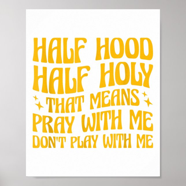Poster Half Hood Half Holy Means Pray With Me Don't Play  (Devant)