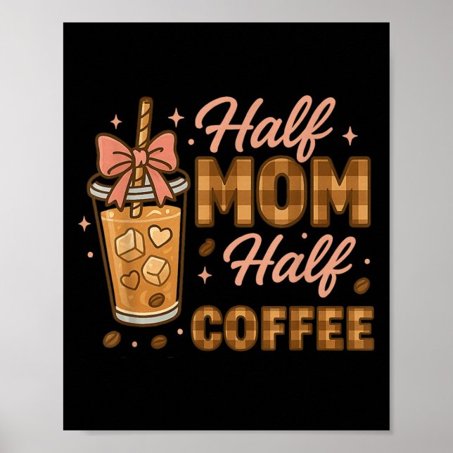 Poster Half Mom Half Coffee Iced Coffee Mom Life Graphic  (Devant)