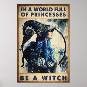 Poster Halloween In A World Full Of Princesses Be A Witch