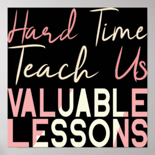 Poster Hard Times Teach Us Valuable Lessons