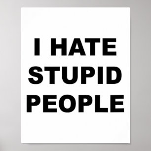 Poster Haut Qui Dit - Je Déteste Les Gens Stupides Drôle 