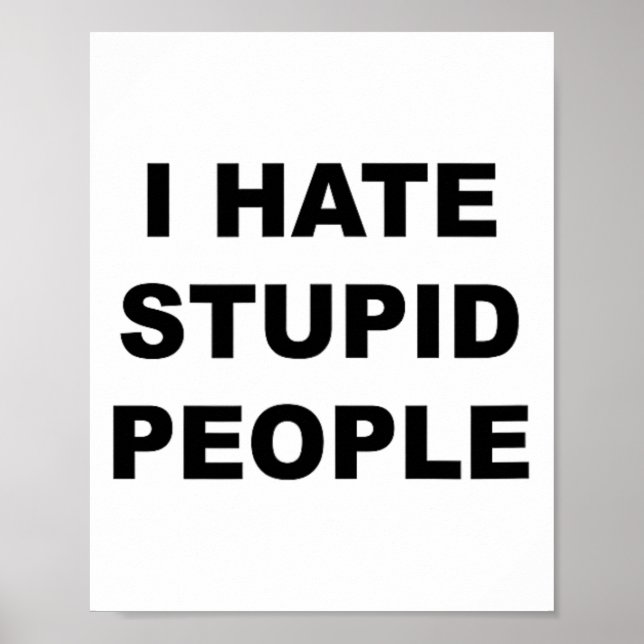 Poster Haut Qui Dit - Je Déteste Les Gens Stupides Drôle  (Devant)