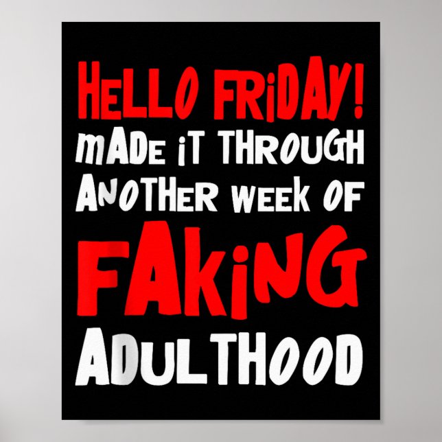 Poster Hello Friday Made It Through Another Week Of Fakin (Devant)
