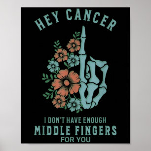 Poster Hey Cancer Je n'ai pas assez de doigts moyens pour