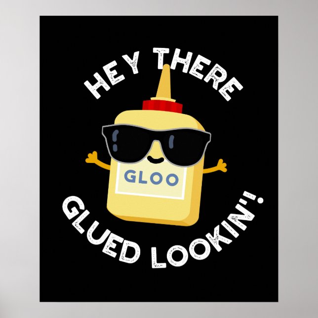 Poster Hey Là Gluin Lookin Funny Glue Pun Dark BG (Devant)