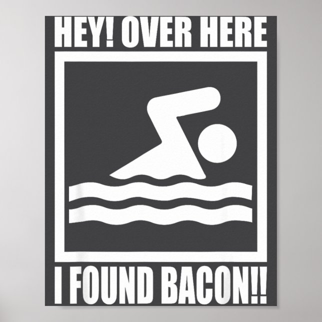 Poster Hey Over Here I Found Bacon Funny Saying For Swimm (Devant)