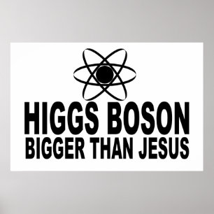 Poster Higgs Boson plus gros que Jésus