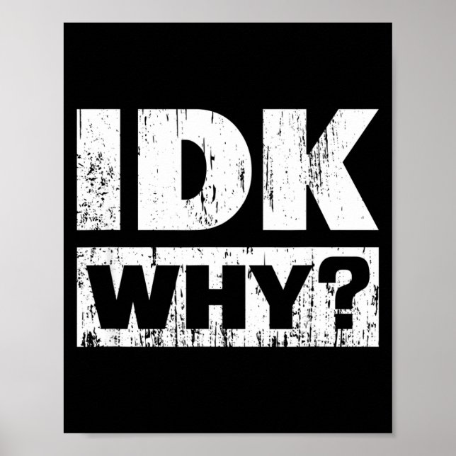 Poster Hilariously Funny Tees For Idk Why_ I Don't Know_  (Devant)