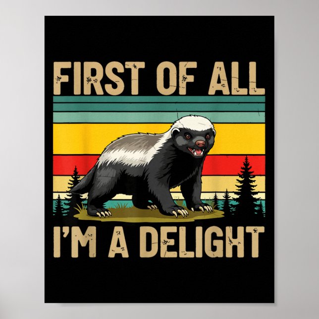 Poster Honey Badger First Of All Im A Delight Funny Honey (Devant)