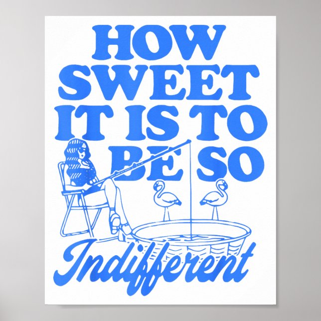Poster How Sweet It Is To Be So Indifferent  (Devant)