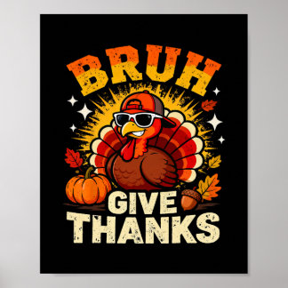 Poster Humor Bruh Give Thanks Funny Thanksgiving Turkey B