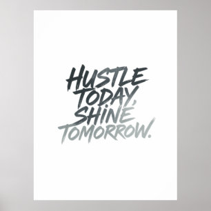 Poster "Hustle Today, Shine Tomorrow."