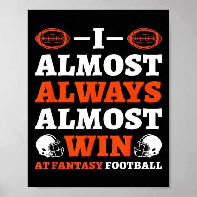 Poster I Almost Always Almost Win At Fantasy Football  (Devant)
