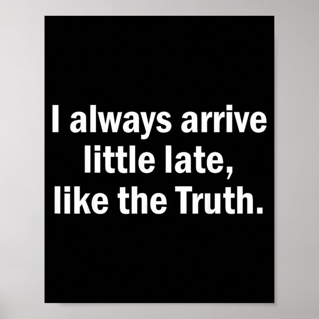 Poster I Always Arrive Late Like The Truth Funny Sarcasti (Devant)
