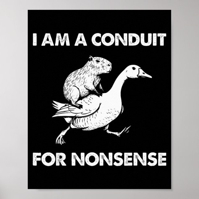 Poster I Am A Conduit For Nonsense Capybara Goose Meme  (Devant)