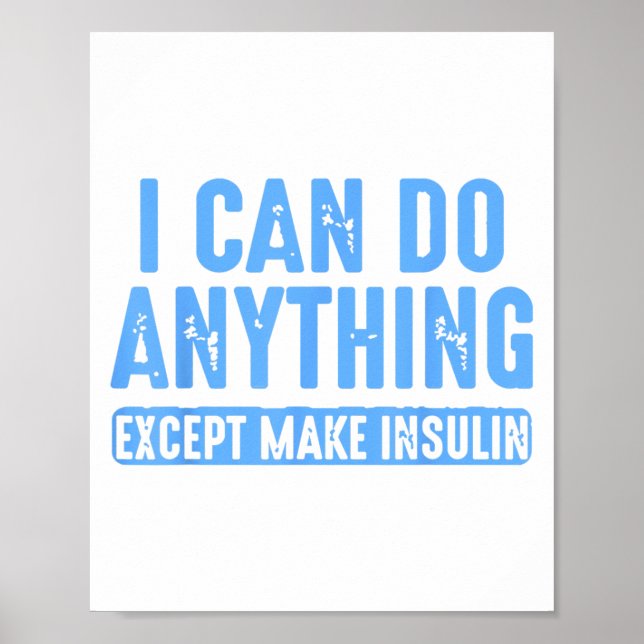 Poster I Can Do Anything Except Make Insulin  (Devant)