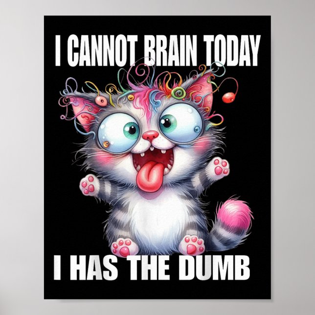 Poster I Cannot Brain Today I Has The Dumb  (Devant)