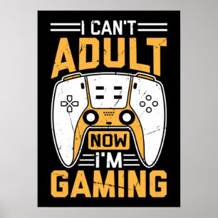 Poster I Can't Adult Now, I'm Gaming - Funny Video Gamer
