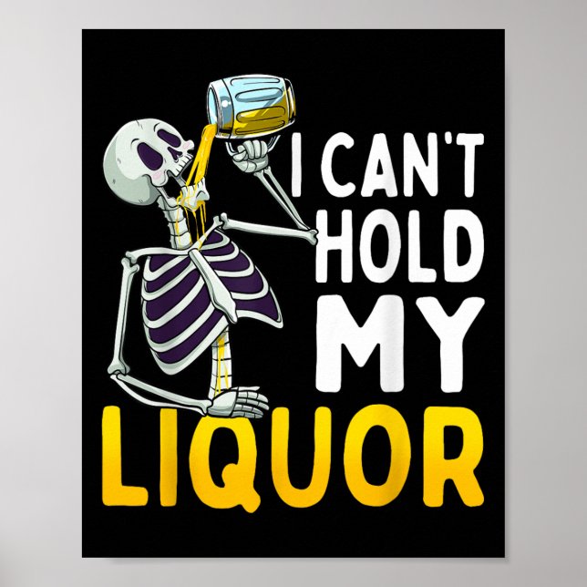 Poster I Cant Hold My Liquor Funny Halloween Skeleton Dri (Devant)