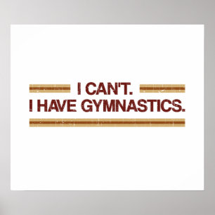 Poster I Can't I Have Gymnastics