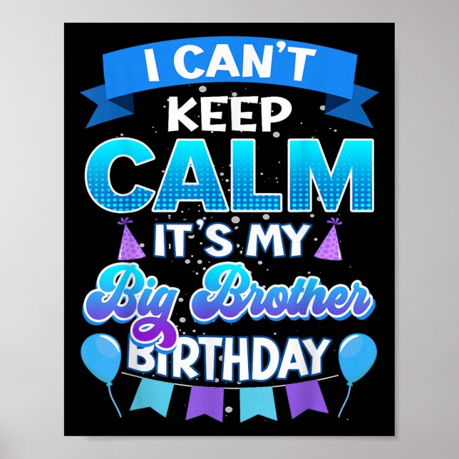 Poster I Cant Keep Calm Its My Big Brother Birthday Shirt (Devant)