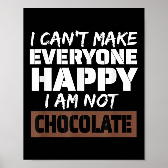 Poster I Can't Make Everyone Happy I Am Not Chocolate Sar (Devant)