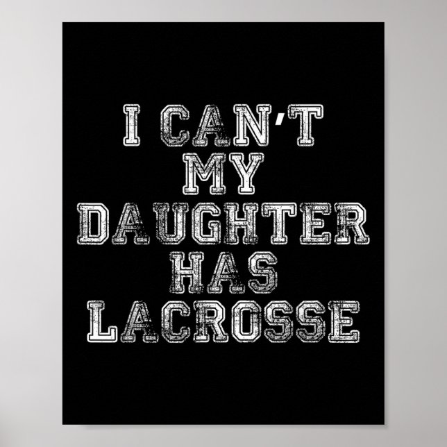 Poster I Can't My Daughter Has Lacrosse Lax Mom Dad  (Devant)