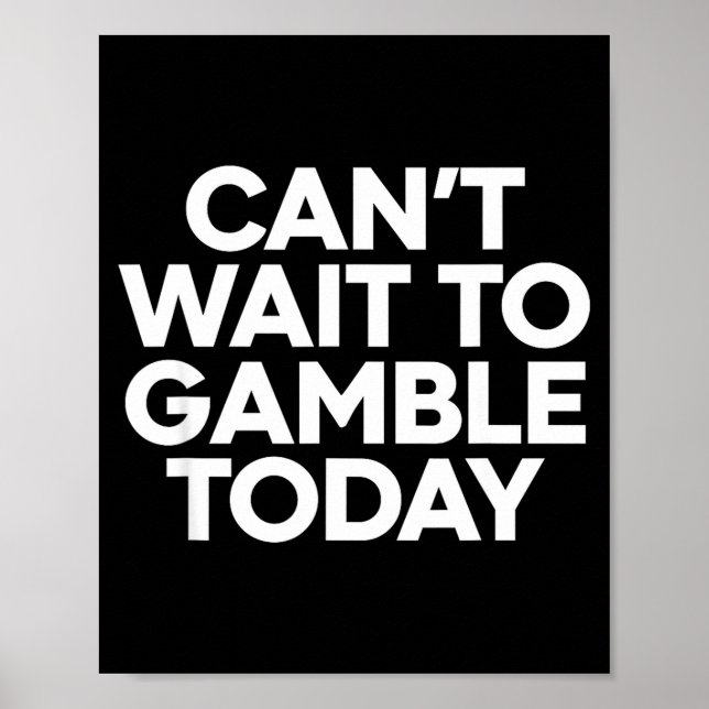 Poster I Cant Wait To Gamble Today Funny Gambling  (Devant)