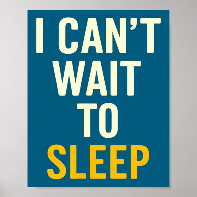 Poster I Can't Wait To Sleep Funny Tired Sarcastic Quote  (Devant)