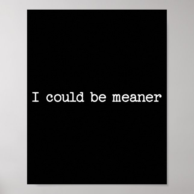Poster I Could Be Meaner Sarcastic Quote Work Saying Snar (Devant)