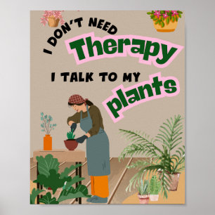 Poster I do not need therapy, I talk to my plants