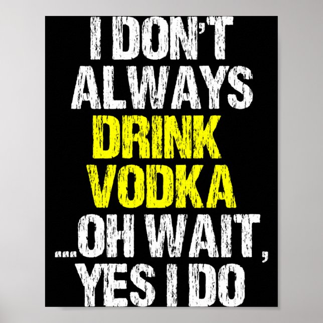Poster I Don't Always Drink Vodka Funny Drinking Cool Lov (Devant)