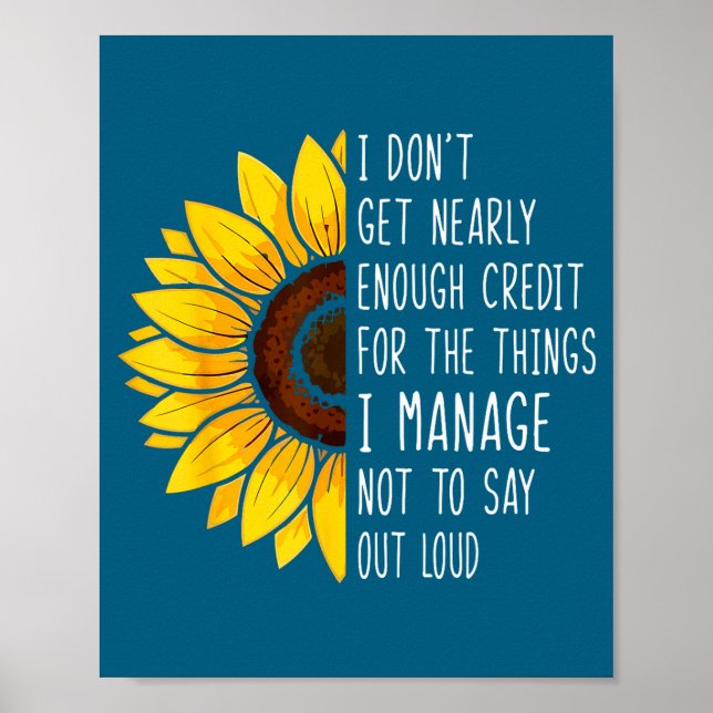 Poster I Don't Get Nearly Enough Credit For The Things I  (Devant)