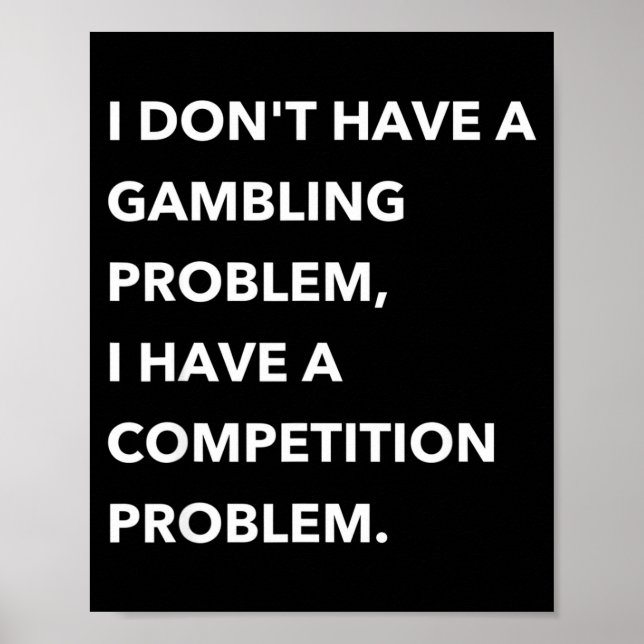Poster I Don't Have A Gambling Problem I Have A Competiti (Devant)