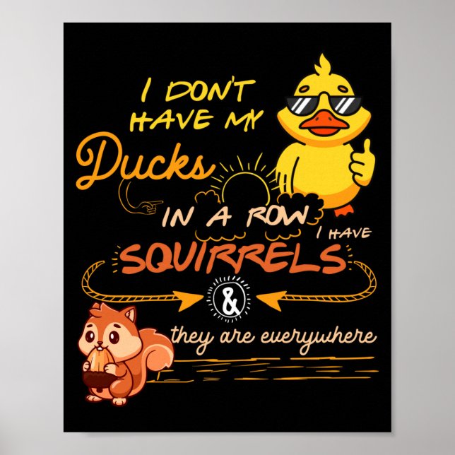 Poster I Don't Have My Ducks In A Row Squirrels They Are  (Devant)