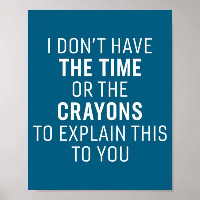 Poster I Don't Have The Time Or The Crayons Funny Sarcasm (Devant)
