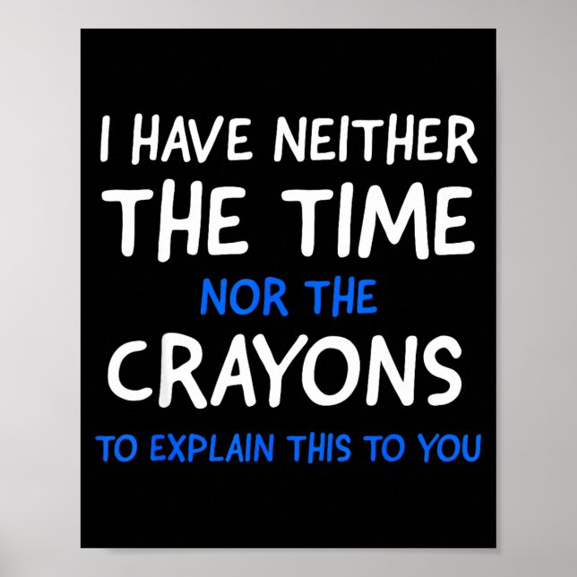 Poster I Don't Have The Time Or The Crayons Funny Sarcasm (Devant)