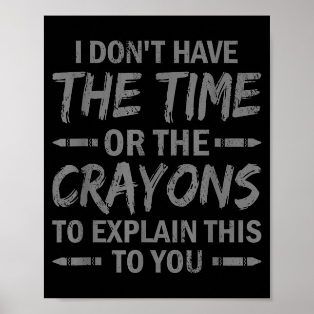 Poster I Don't Have The Time Or The Crayons To Explain Th (Devant)
